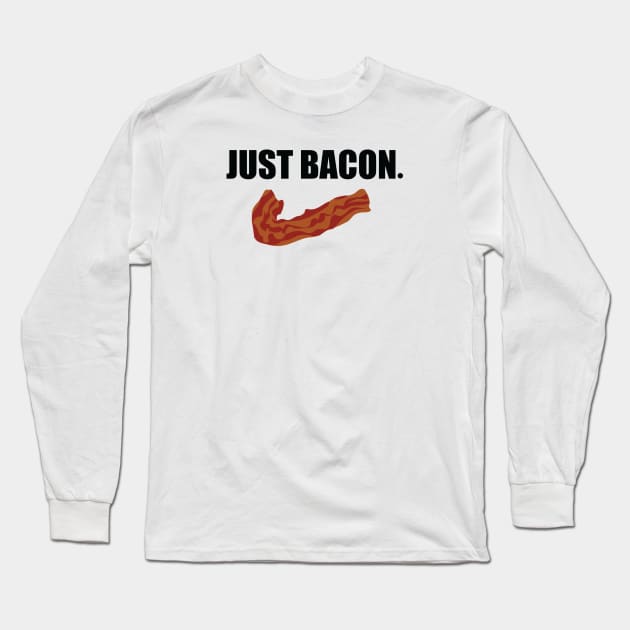 JUST BACON. Long Sleeve T-Shirt by DubyaTee